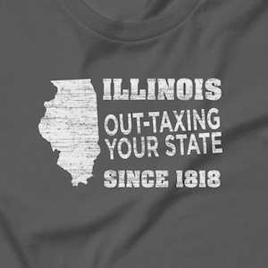 Illinois Out-taxing your state since 1818.
